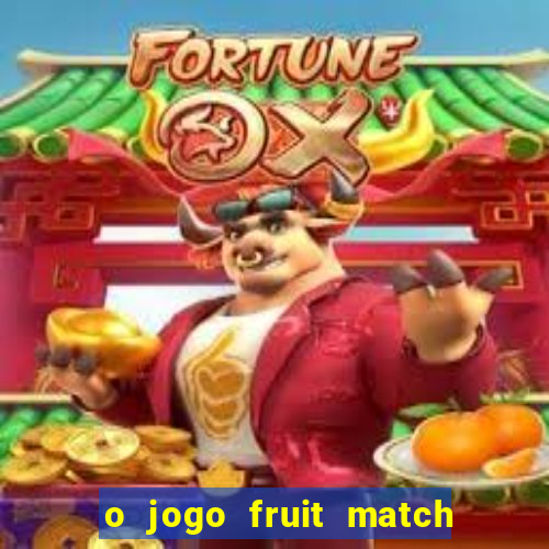 o jogo fruit match paga mesmo